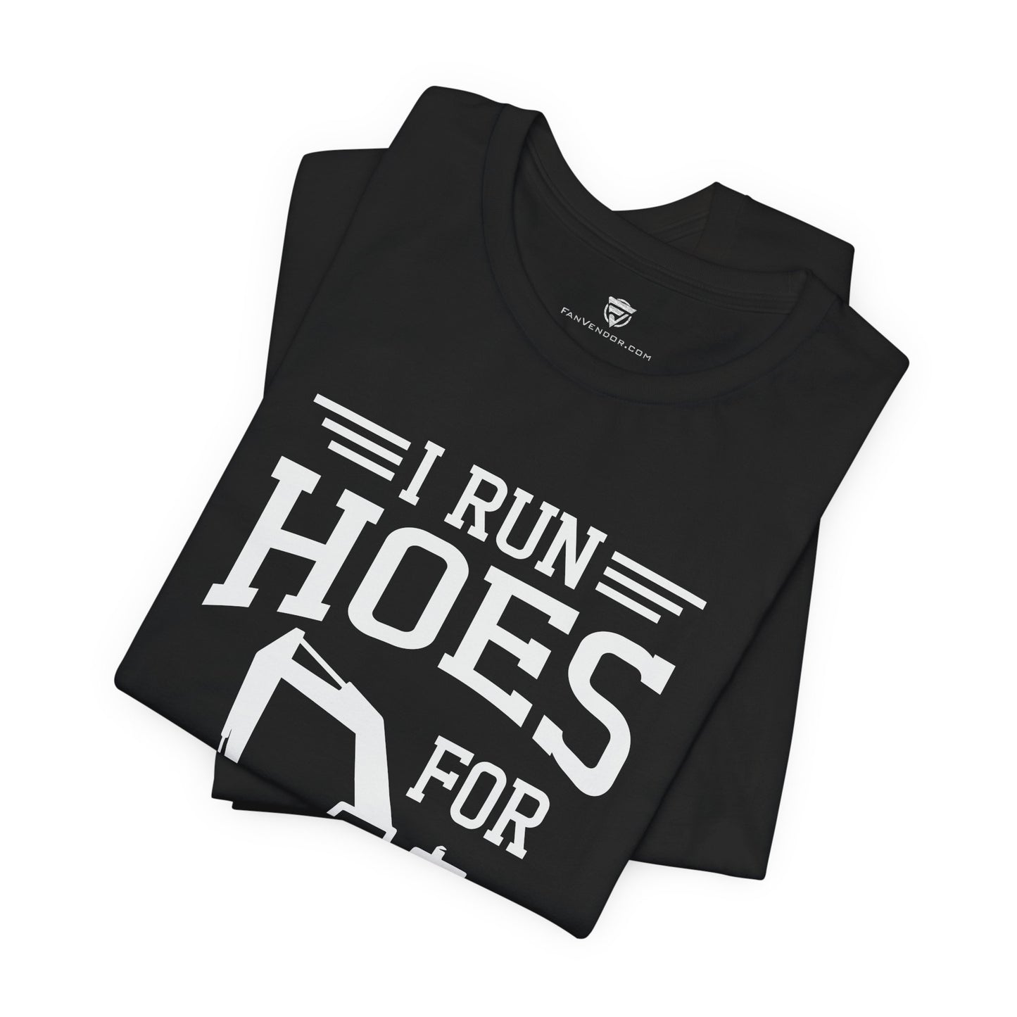 Black t-shirt with white text 'I RUN HOES FOR' on a white background
