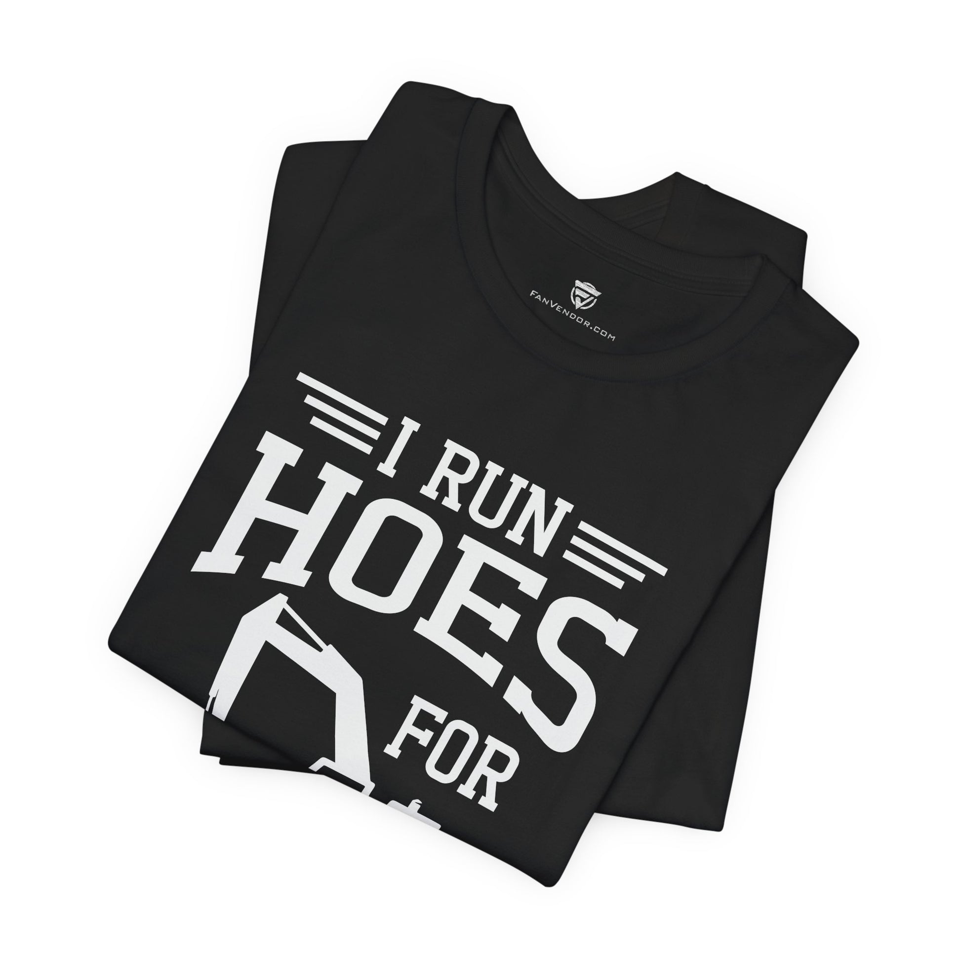 Black t-shirt with white text 'I RUN HOES FOR' on a white background