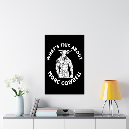 Poster with a graphic of a muscular bull and text 'What's this about more cowbell' on a white wall above a shelf.